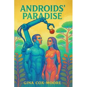 Cox-Moore, Gina Androids' Paradise: Was Sie immer schon über Home-Androids wissen wollten! Cox-Moore, Gina Androids' Paradise: Was Sie immer schon über Home-Androids wissen wollten!