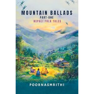 ., Poornasmrithi Mountain Ballads (Part One): Nepali Folk Tales ., Poornasmrithi Mountain Ballads (Part One): Nepali Folk Tales