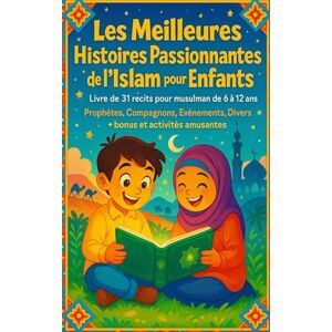 Edition, Ali Les Meilleures Histoires Passionnantes de l’Islam pour Enfants: Livre de 31 récits pour musulman de 6 à 12 ans : Prophètes, Compagnons, Evènements, Divers. Plus : bonus et activités amusantes Edition, Ali Les Meilleures Histoires Passionnantes de l’Islam pour Enfants: Livre de 31 récits pour musulman de 6 à 12 ans : Prophètes, Compagnons, Evènements, Divers. Plus : bonus et activités amusantes