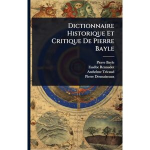 Bayle, Pierre Dictionnaire Historique Et Critique De Pierre Bayle Bayle, Pierre Dictionnaire Historique Et Critique De Pierre Bayle