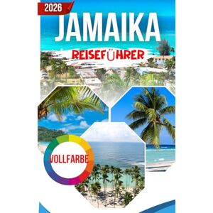 Marris, Selene JAMAIKA REISEFÜHRER 2026: Der ultimative Reiseführer für Kultur, Strände, Essen und Abenteuer Marris, Selene JAMAIKA REISEFÜHRER 2026: Der ultimative Reiseführer für Kultur, Strände, Essen und Abenteuer