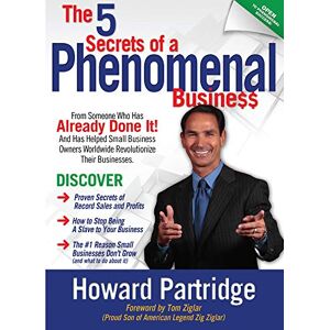 Partridge, Howard The 5 Secrets of a Phenomenal Business Partridge, Howard The 5 Secrets of a Phenomenal Business