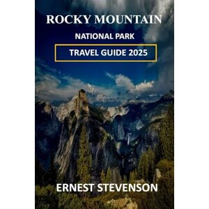 STEVENSON, ERNEST ROCKY MOUNTAIN NATIONAL PARK TRAVEL GUIDE 2025 (The Ultimate Travel Companion Series 2025 2026) STEVENSON, ERNEST ROCKY MOUNTAIN NATIONAL PARK TRAVEL GUIDE 2025 (The Ultimate Travel Companion Series 2025 2026)