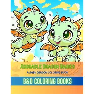 B&D Coloring Books Adorable Dragon Babies: A Baby Dragon Coloring Book Featuring 50 Whimsical and Playful Designs, Perfect for Sparking Creativity and Imagination in ... Coloring Enthusiast (Coloring Book Series) B&D Coloring Books Adorable Dragon Babies: A Baby Dragon Coloring Book Featuring 50 Whimsical and Playful Designs, Perfect for Sparking Creativity and Imagination in ... Coloring Enthusiast (Coloring Book Series)