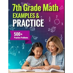 Choi, Haneul 7th Grade Math Examples & Practice: Master Every 7th-Grade Math Skill with 24 Step-by-Step Chapters & 500+ Practice Problems (Examples & Practice for Homeschooling, Tutoring, and Accelerated Learning) Choi, Haneul 7th Grade Math Examples & Practice: Master Every 7th-Grade Math Skill with 24 Step-by-Step Chapters & 500+ Practice Problems (Examples & Practice for Homeschooling, Tutoring, and Accelerated Learning)