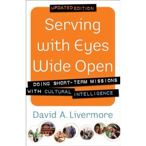 Livermore, David A. Serving with Eyes Wide Open: Doing Short-Term Missions With Cultural Intelligence Livermore, David A. Serving with Eyes Wide Open: Doing Short-Term Missions With Cultural Intelligence