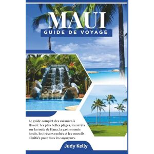Kelly, Judy Guide de voyage Maui 2026: Le guide complet des vacances à Hawaï : Meilleures plages, arrêts sur la Road to Hana, cuisine locale, trésors cachés et conseils d’initiés pour chaque voyageur Kelly, Judy Guide de voyage Maui 2026: Le guide complet des vacances à Hawaï : Meilleures plages, arrêts sur la Road to Hana, cuisine locale, trésors cachés et conseils d’initiés pour chaque voyageur