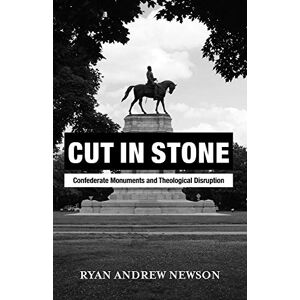 Baylor University Press Cut in Stone: Confederate Monuments and Theological Disruption Baylor University Press Cut in Stone: Confederate Monuments and Theological Disruption