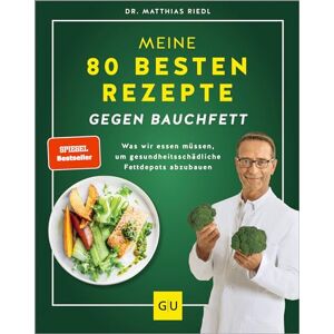 Riedl, Matthias Meine 80 besten Rezepte gegen Bauchfett: Fettverbrennung ankurbeln Ernährungstipps und Rezepte für nachhaltigen Erfolg Riedl, Matthias Meine 80 besten Rezepte gegen Bauchfett: Fettverbrennung ankurbeln Ernährungstipps und Rezepte für nachhaltigen Erfolg
