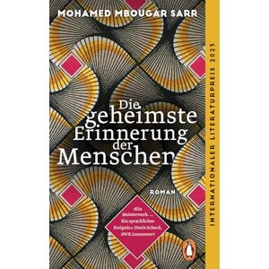 Sarr, Mohamed Mbougar Die geheimste Erinnerung der Menschen: Roman. Prix Goncourt 2021 und Internationaler Literaturpreis 2023 Sarr, Mohamed Mbougar Die geheimste Erinnerung der Menschen: Roman. Prix Goncourt 2021 und Internationaler Literaturpreis 2023