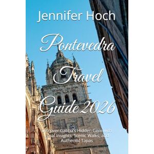 Hoch, Jennifer Pontevedra Travel Guide 2026: Discover Galicia’s Hidden Gem with Local Insights, Scenic Walks, and Authentic Tapas Hoch, Jennifer Pontevedra Travel Guide 2026: Discover Galicia’s Hidden Gem with Local Insights, Scenic Walks, and Authentic Tapas