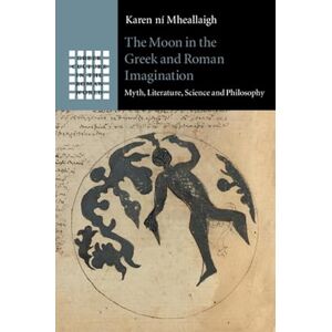 ní Mheallaigh, Karen The Moon in the Greek and Roman Imagination: Myth, Literature, Science and Philosophy (Greek Culture in the Roman World) ní Mheallaigh, Karen The Moon in the Greek and Roman Imagination: Myth, Literature, Science and Philosophy (Greek Culture in the Roman World)