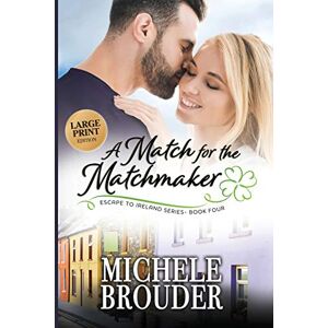 Brouder, Michele A Match for the Matchmaker (Escape to Ireland Book 4) Large Print Brouder, Michele A Match for the Matchmaker (Escape to Ireland Book 4) Large Print