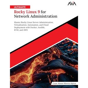 Morera Alpizar, Cesar Alonso Ultimate Rocky Linux 9 for Network Administration: Master Rocky Linux Server Administration, Virtualization, Automation, and Cloud Deployment with Docker, Ansible, KVM, and AWS (English Edition) Morera Alpizar, Cesar Alonso Ultimate Rocky Linux 9 for Network Administration: Master Rocky Linux Server Administration, Virtualization, Automation, and Cloud Deployment with Docker, Ansible, KVM, and AWS (English Edition)