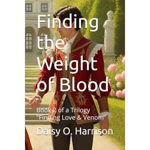 Daisy Tech Finding the Weight of Blood: Book 2 of a Trilogy "Finding Love & Venom Daisy Tech Finding the Weight of Blood: Book 2 of a Trilogy "Finding Love & Venom