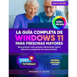 C. OLIVA, MICHAEL LA GUÍA COMPLETA DE WINDOWS 11 PARA PERSONAS MAYORES: El mejor manual de usuario para principiantes que le permitirá navegar por su PC con confianza: texto grande, instrucciones claras y elementos C. OLIVA, MICHAEL LA GUÍA COMPLETA DE WINDOWS 11 PARA PERSONAS MAYORES: El mejor manual de usuario para principiantes que le permitirá navegar por su PC con confianza: texto grande, instrucciones claras y elementos