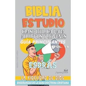 Bíblicos, Sermones Clase Bíblica para Adultos y Jóvenes: Guía Principiantes: Esdras: 15 (Clase Bíblica Dominical Para Jóvenes Y Adultos) Bíblicos, Sermones Clase Bíblica para Adultos y Jóvenes: Guía Principiantes: Esdras: 15 (Clase Bíblica Dominical Para Jóvenes Y Adultos)