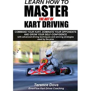 Dove, Terence Learn How To Master The Art Of Kart Driving: Command your kart, dominate your opponents and grow your self-confidence with advanced driving techniques and winning strategies used by the pros. Dove, Terence Learn How To Master The Art Of Kart Driving: Command your kart, dominate your opponents and grow your self-confidence with advanced driving techniques and winning strategies used by the pros.