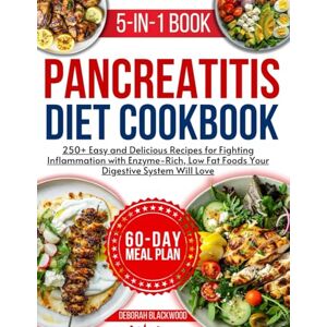 Blackwood, Deborah pancreatitis cookbook for beginners: 250+ Easy and Delicious Recipes for Fighting Inflammation with Enzyme-Rich, Low Fat Foods Your Digestive System Will Love Blackwood, Deborah pancreatitis cookbook for beginners: 250+ Easy and Delicious Recipes for Fighting Inflammation with Enzyme-Rich, Low Fat Foods Your Digestive System Will Love