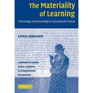 Sørensen, Estrid The Materiality of Learning: Technology and Knowledge in Educational Practice (Learning in Doing: Social, Cognitive and Computational Perspectives) Sørensen, Estrid The Materiality of Learning: Technology and Knowledge in Educational Practice (Learning in Doing: Social, Cognitive and Computational Perspectives)
