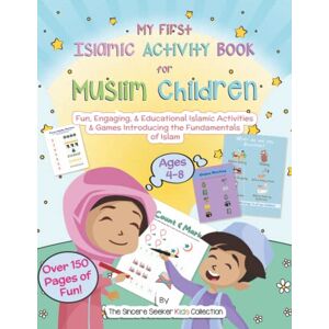 The Sincere Seeker My First Islamic Activity Book for Muslim Children: Fun, Engaging, & Educational Islamic Activities & Games Introducing the Fundamentals of Islam ... Adults Fun & Educational Ramadan Workbooks) The Sincere Seeker My First Islamic Activity Book for Muslim Children: Fun, Engaging, & Educational Islamic Activities & Games Introducing the Fundamentals of Islam ... Adults Fun & Educational Ramadan Workbooks)