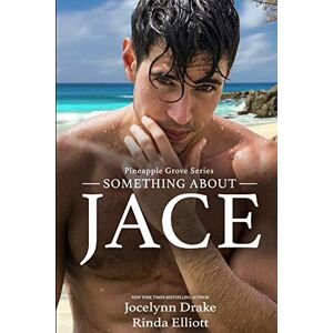 Drake, Jocelynn Something About Jace: 1 (Pineapple Grove) Drake, Jocelynn Something About Jace: 1 (Pineapple Grove)