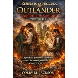 Jackson Reseña de la película Outlander: Sangre de mi sangre, temporada 2: La precuela que rompe las piedras y cómo dos amores prohibidos a sangre y fuego (Outlander Blood Of My Blood series movie) Jackson Reseña de la película Outlander: Sangre de mi sangre, temporada 2: La precuela que rompe las piedras y cómo dos amores prohibidos a sangre y fuego (Outlander Blood Of My Blood series movie)