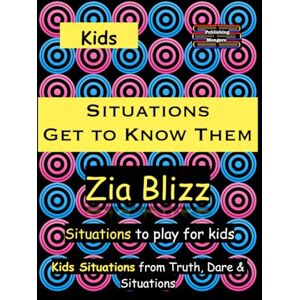 Blizz, Zia Kids Situations Get to Know Them: Situations to play among Kids (Truth, Dare and Situations The Drinking Games) Blizz, Zia Kids Situations Get to Know Them: Situations to play among Kids (Truth, Dare and Situations The Drinking Games)