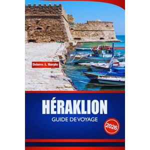 Murphy, Delores A. HÉRAKLION GUIDE DE VOYAGE 2026: Explorez le planificateur de vacances en Crète avec des sites historiques, des plages, des excursions d'une journée et des informations pratiques. Murphy, Delores A. HÉRAKLION GUIDE DE VOYAGE 2026: Explorez le planificateur de vacances en Crète avec des sites historiques, des plages, des excursions d'une journée et des informations pratiques.