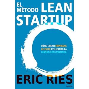 Ries, Eric El método Lean Startup: Cómo crear empresas de éxito utilizando la innovación continua (Deusto) Ries, Eric El método Lean Startup: Cómo crear empresas de éxito utilizando la innovación continua (Deusto)