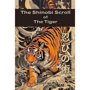 Franco, Samuel The Shinobi Scroll of the Tiger Franco, Samuel The Shinobi Scroll of the Tiger