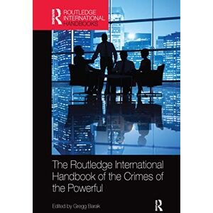 The Routledge International Handbook of the Crimes of the Powerful (Routledge International Handbooks) The Routledge International Handbook of the Crimes of the Powerful (Routledge International Handbooks)