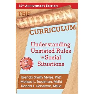 Brenda Smith Myles (author) The Hidden Curriculum: Understanding Unstated Rules in Social Situations: 5 Brenda Smith Myles (author) The Hidden Curriculum: Understanding Unstated Rules in Social Situations: 5