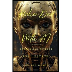 Lee Richer Dad With AI, Poorer Dad Without: Real Estate Lee Richer Dad With AI, Poorer Dad Without: Real Estate