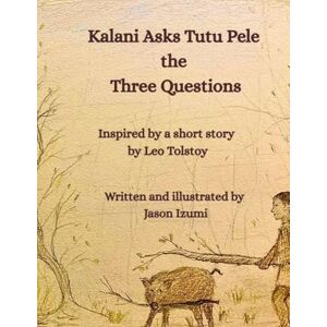 Izumi, Jason H Kalani Asks Tutu Pele the Three Questions Izumi, Jason H Kalani Asks Tutu Pele the Three Questions