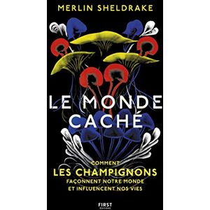 Sheldrake, Merlin Le Monde caché: Comment les champignons façonnent notre monde et influencent nos vies Sheldrake, Merlin Le Monde caché: Comment les champignons façonnent notre monde et influencent nos vies