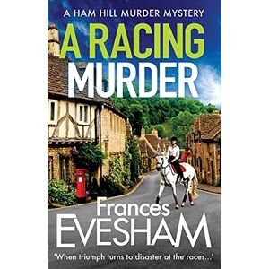 Evesham, Frances A Racing Murder: A gripping cosy murder mystery from bestseller Frances Evesham (The Ham Hill Murder Mysteries, 2) Evesham, Frances A Racing Murder: A gripping cosy murder mystery from bestseller Frances Evesham (The Ham Hill Murder Mysteries, 2)