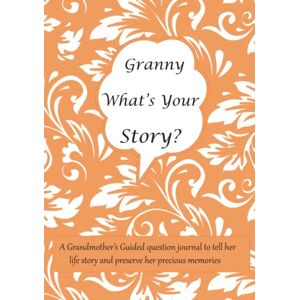 Noble Bonke Granny What's Your Story: A Grandmother’s Guided question journal for Granny to tell her life story and preserve her precious memories Noble Bonke Granny What's Your Story: A Grandmother’s Guided question journal for Granny to tell her life story and preserve her precious memories