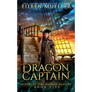 Mueller, Eileen Dragon Captain: Riders of Fire Dragon Masters, Book Five A Dragons' Realm young adult epic fantasy adventure Mueller, Eileen Dragon Captain: Riders of Fire Dragon Masters, Book Five A Dragons' Realm young adult epic fantasy adventure
