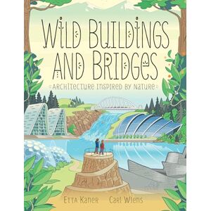 Kaner, Etta Wild Buildings and Bridges Architecture Inspired by Nature Kaner, Etta Wild Buildings and Bridges Architecture Inspired by Nature