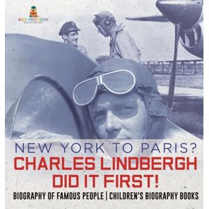 Baby Professor New York to Paris? Charles Lindbergh Did It First! Biography of Famous People Children's Biography Books Baby Professor New York to Paris? Charles Lindbergh Did It First! Biography of Famous People Children's Biography Books