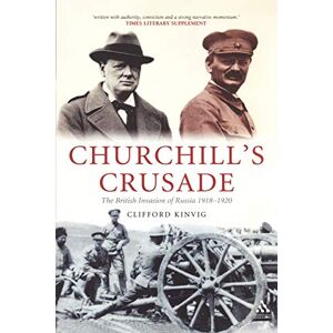 Kinvig, Clifford Churchill's Crusade: The British Invasion of Russia 1918-1920 Kinvig, Clifford Churchill's Crusade: The British Invasion of Russia 1918-1920