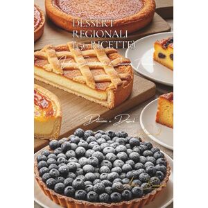 Beaulieu, Adrien L. Dessert Regionali (150 Ricette): Dolcezze e Dessert Volume Due Beaulieu, Adrien L. Dessert Regionali (150 Ricette): Dolcezze e Dessert Volume Due