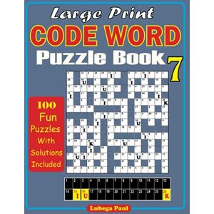 Paul, Lubega LARGE PRINT CODE WORD PUZZLE BOOK 7: Exercise your brain with 100 challenging Brain Teaser Puzzles for Adults (English Edition) Paul, Lubega LARGE PRINT CODE WORD PUZZLE BOOK 7: Exercise your brain with 100 challenging Brain Teaser Puzzles for Adults (English Edition)