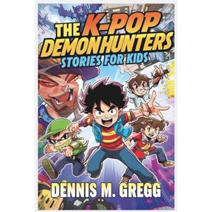 M. GREGG, DENNIS THE K-POP DEMON HUNTERS STORIES FOR KIDS M. GREGG, DENNIS THE K-POP DEMON HUNTERS STORIES FOR KIDS