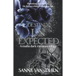 van Ooijen, Sanne Unexpected: An Italian Dark Mafia Romance of Love, Loyalty, and Betrayal: 2 (Destino) van Ooijen, Sanne Unexpected: An Italian Dark Mafia Romance of Love, Loyalty, and Betrayal: 2 (Destino)
