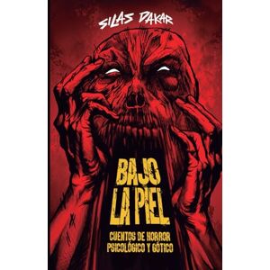 Dakar, Silas Bajo La Piel: Cuentos de horror gótico y psicológico: Edición en Color Premium Dakar, Silas Bajo La Piel: Cuentos de horror gótico y psicológico: Edición en Color Premium