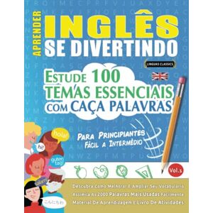 LINGUAS CLASSICS APRENDER INGLÊS SE DIVERTINDO! PARA PRINCIPIANTES: FÁCIL A INTERMÉDIO ESTUDE 100 TEMAS ESSENCIAIS COM CAÇA PALAVRAS VOL.1: Descubra Como Melhorar E Ampliar Seu Vocabulário! LINGUAS CLASSICS APRENDER INGLÊS SE DIVERTINDO! PARA PRINCIPIANTES: FÁCIL A INTERMÉDIO ESTUDE 100 TEMAS ESSENCIAIS COM CAÇA PALAVRAS VOL.1: Descubra Como Melhorar E Ampliar Seu Vocabulário!