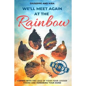 Kira, Giuseppe and We’ll meet again at the rainbow: Coping with the Loss of Your Four-Legged Friend and Honoring Your Bond Kira, Giuseppe and We’ll meet again at the rainbow: Coping with the Loss of Your Four-Legged Friend and Honoring Your Bond