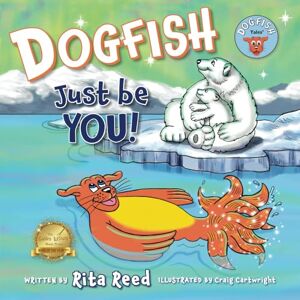Reed, Rita Dogfish, Just be YOU! (Dogfish Tales) Reed, Rita Dogfish, Just be YOU! (Dogfish Tales)
